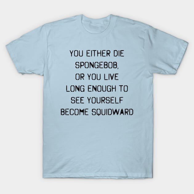 Spongebob Quote T-Shirt by shellysom91